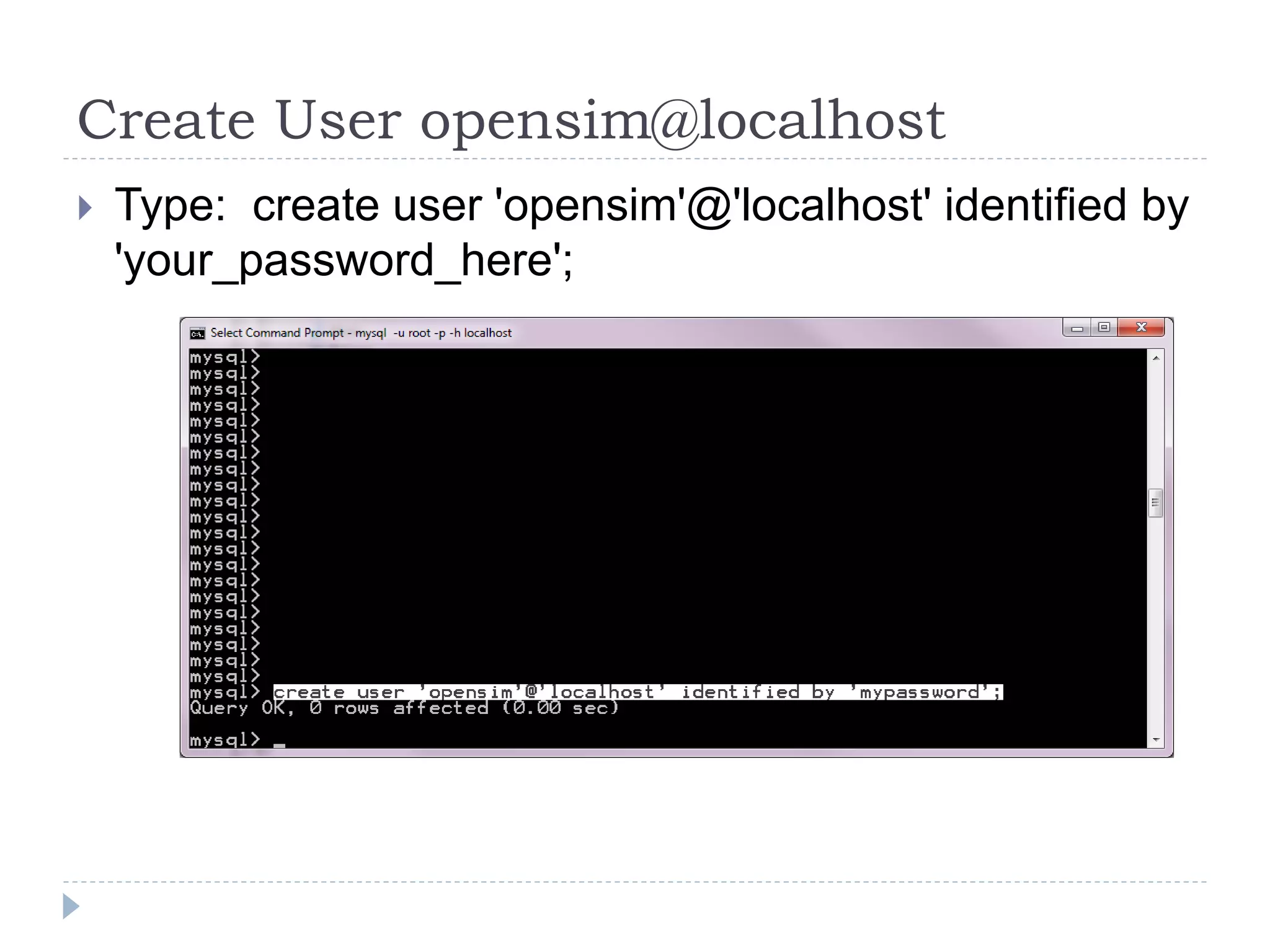 Create User opensim@localhostType:  create user 'opensim'@'localhost' identified by 'your_password_here';