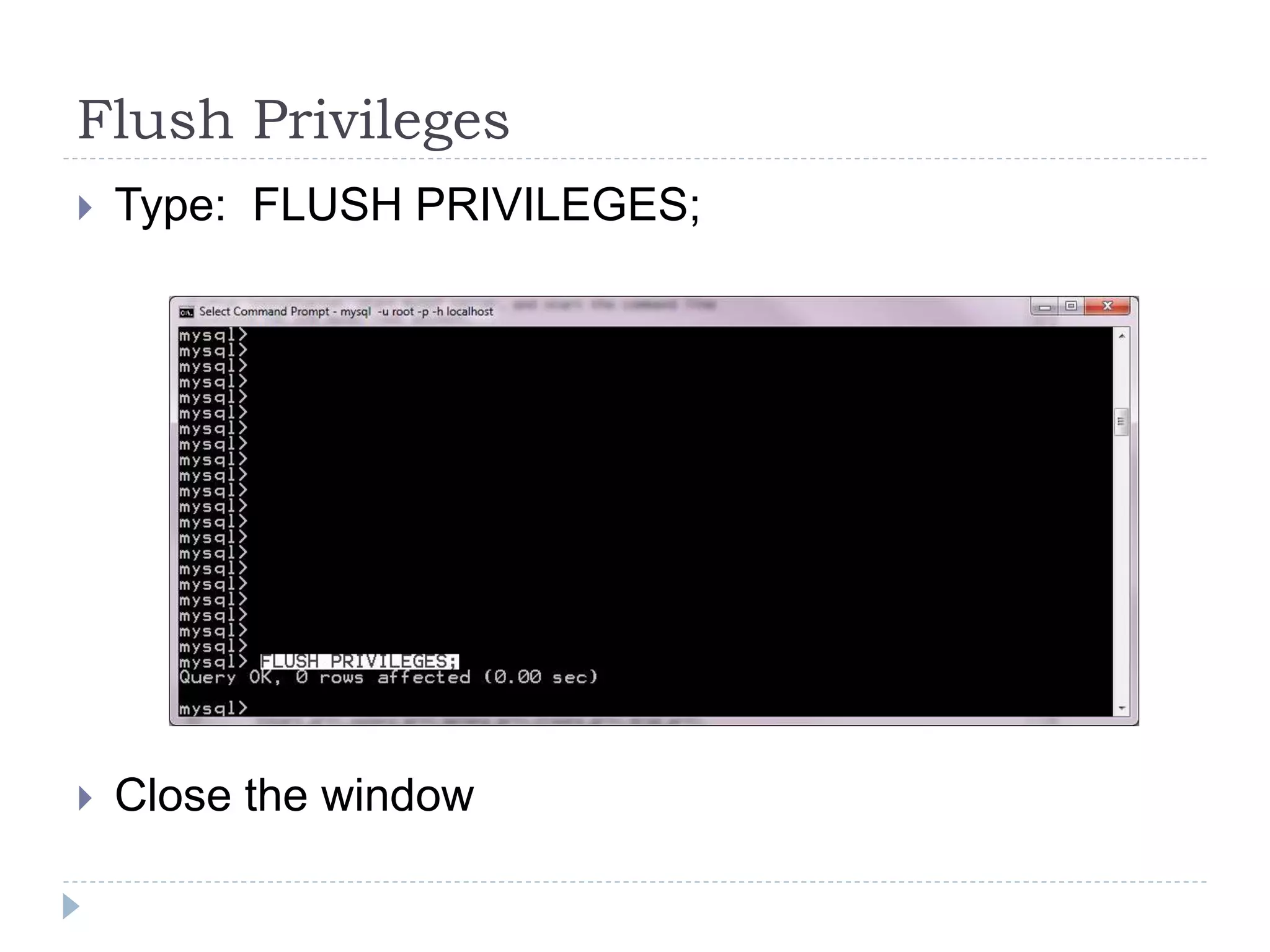 Flush PrivilegesType:  FLUSH PRIVILEGES;Close the window