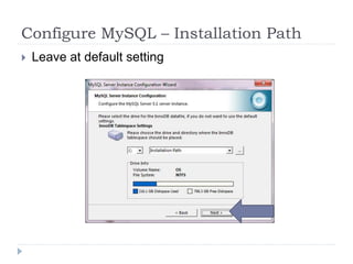 Configure MySQL – Installation PathLeave at default setting