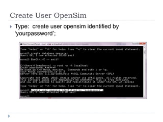 Create User OpenSimType:  create user opensim identified by ‘yourpassword’;