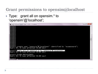 Grant permissions to opensim@localhostType:   grant all on opensim.* to ‘opensim’@’localhost’;
