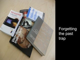 Forgetting the past trap 