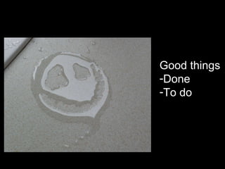 Good things Done To do 