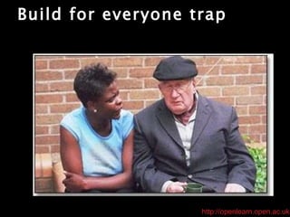 Build for everyone trap http://openlearn.open.ac.uk 