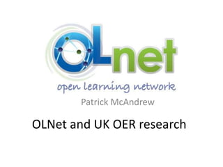 OLNet and UK OER research Patrick McAndrew 