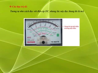  Các đọc trị số:
Tương tự như cách đọc với điện áp DC, nhưng lúc này đọc thang đo là mA.
 