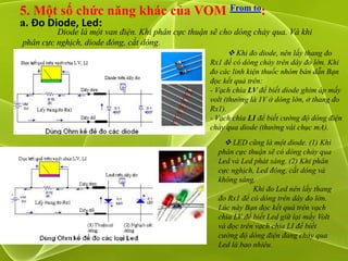 5. Một số chức năng khác của VOM From to:
a. Đo Diode, Led:
         Diode là một van điện. Khi phân cực thuận sẽ cho dòng...