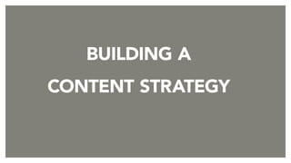 building a
content strategY
 