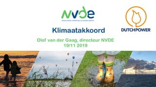 Klimaatakkoord
Olof van der Gaag, directeur NVDE
19/11 2019
 