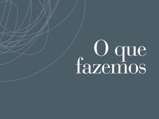 O que
fazemos
 
