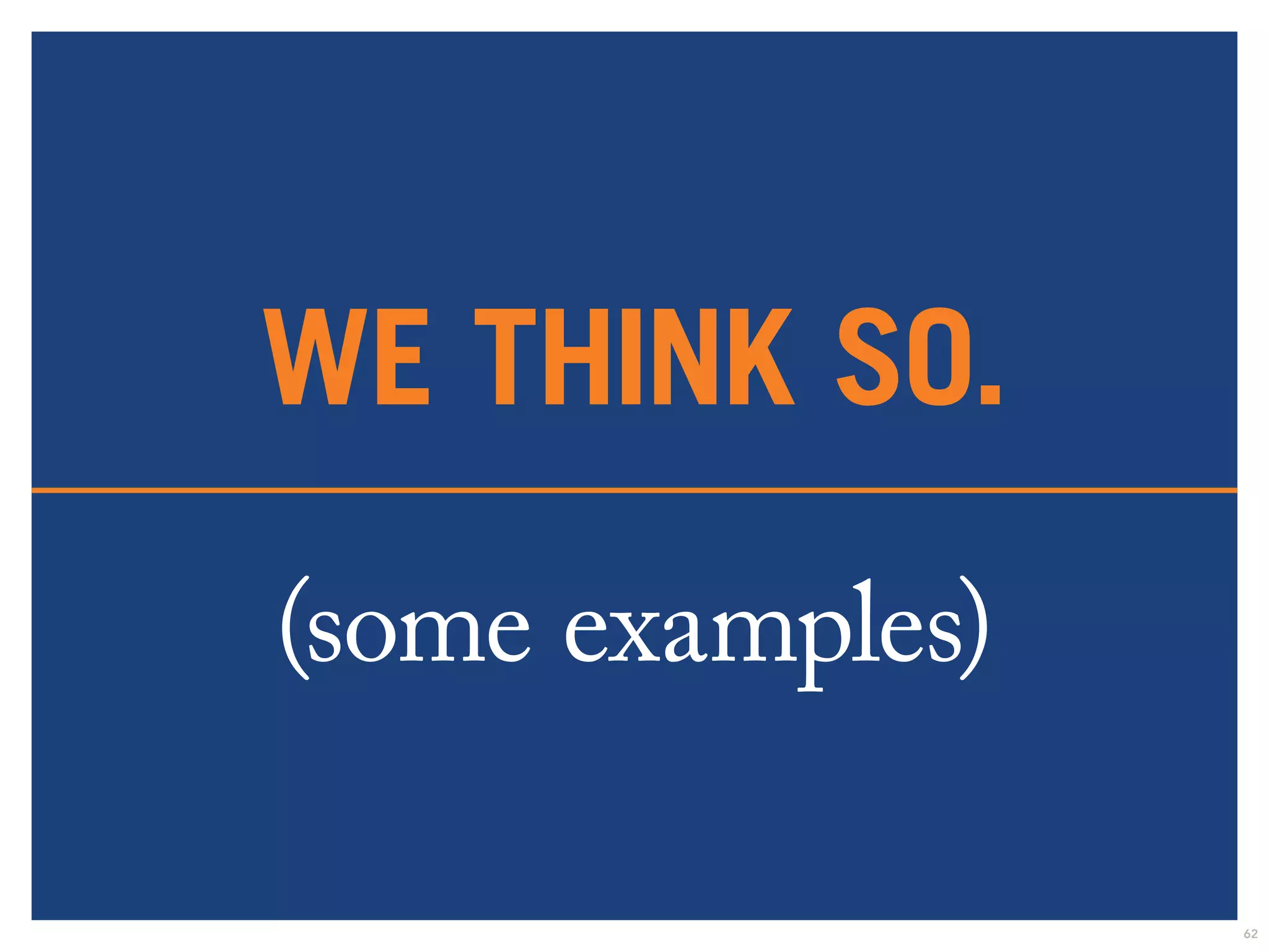 we think so. 
(some examples) 
62 
 