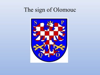 The sign of Olomouc

 