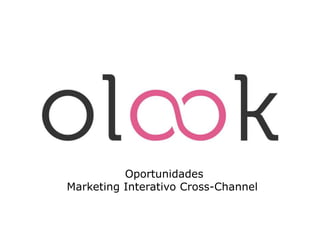 e-mail
          Oportunidades
Marketing Interativo Cross-Channel
 