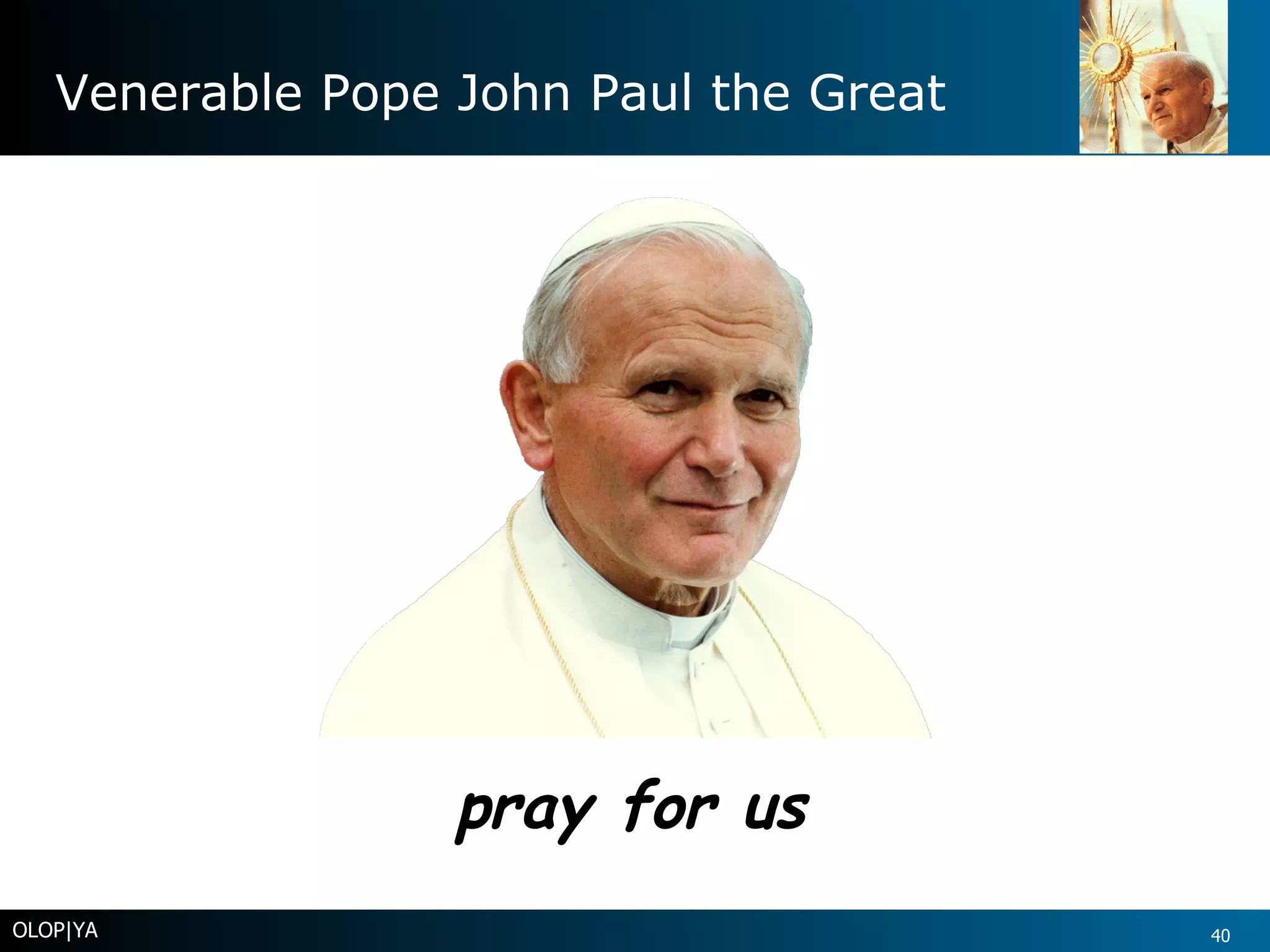 Venerable Pope John Paul the Great OLOP|YA pray for us 