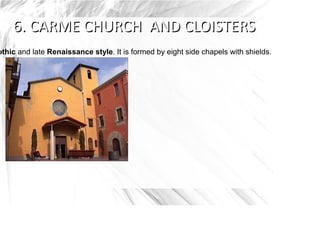 othic and late Renaissance style. It is formed by eight side chapels with shields. Carmelite clo
 