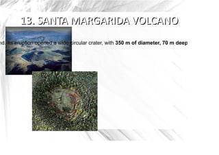 nd. Its eruption opened a wide circular crater, with 350 m of diameter, 70 m deep and 80 m hig
 