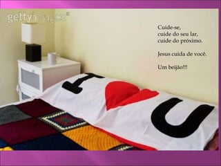 Cuide-se, cuide do seu lar, cuide do próximo. Jesus cuida de você. Um beijão!!! 