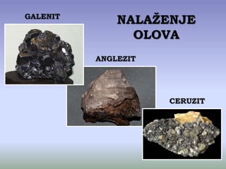 GALENIT
ANGLEZIT
CERUZIT
NALAŽENJE
OLOVA
 