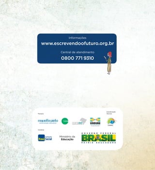 Informações
www.escrevendoofuturo.org.br
Central de atendimento
0800 771 9310
 