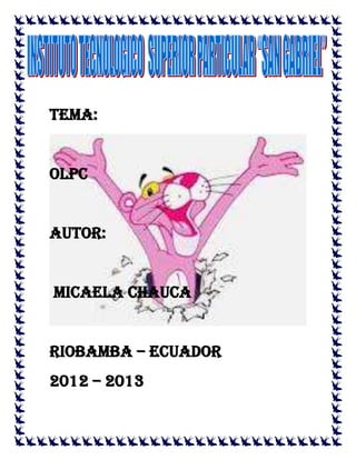 TEMA:


OLPC


AUTOR:


MICAELA CHAUCA


RIOBAMBA – ECUADOR
2012 – 2013
 