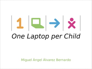 One Laptop per Child


  Miguel Ángel Álvarez Bernardo