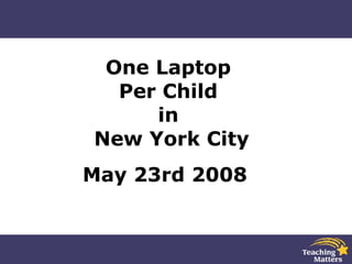 One Laptop  Per Child  in  New York City May 23rd 2008  