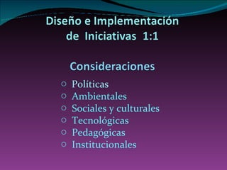 Políticas A mbientales Sociales y culturales Tecnológicas Pedagógicas Institucionales 
