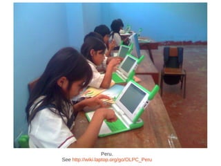 Peru.
See http://wiki.laptop.org/go/OLPC_Peru
 