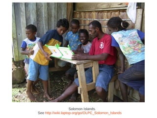 Solomon Islands.
See http://wiki.laptop.org/go/OLPC_Solomon_Islands
 