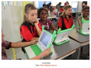 Australia




       Australia.
See http://laptop.org.au
 