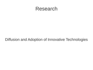 Research




Diffusion and Adoption of Innovative Technologies
 
