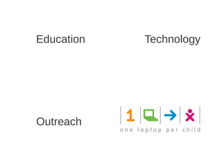 Education   Technology




Outreach
 
