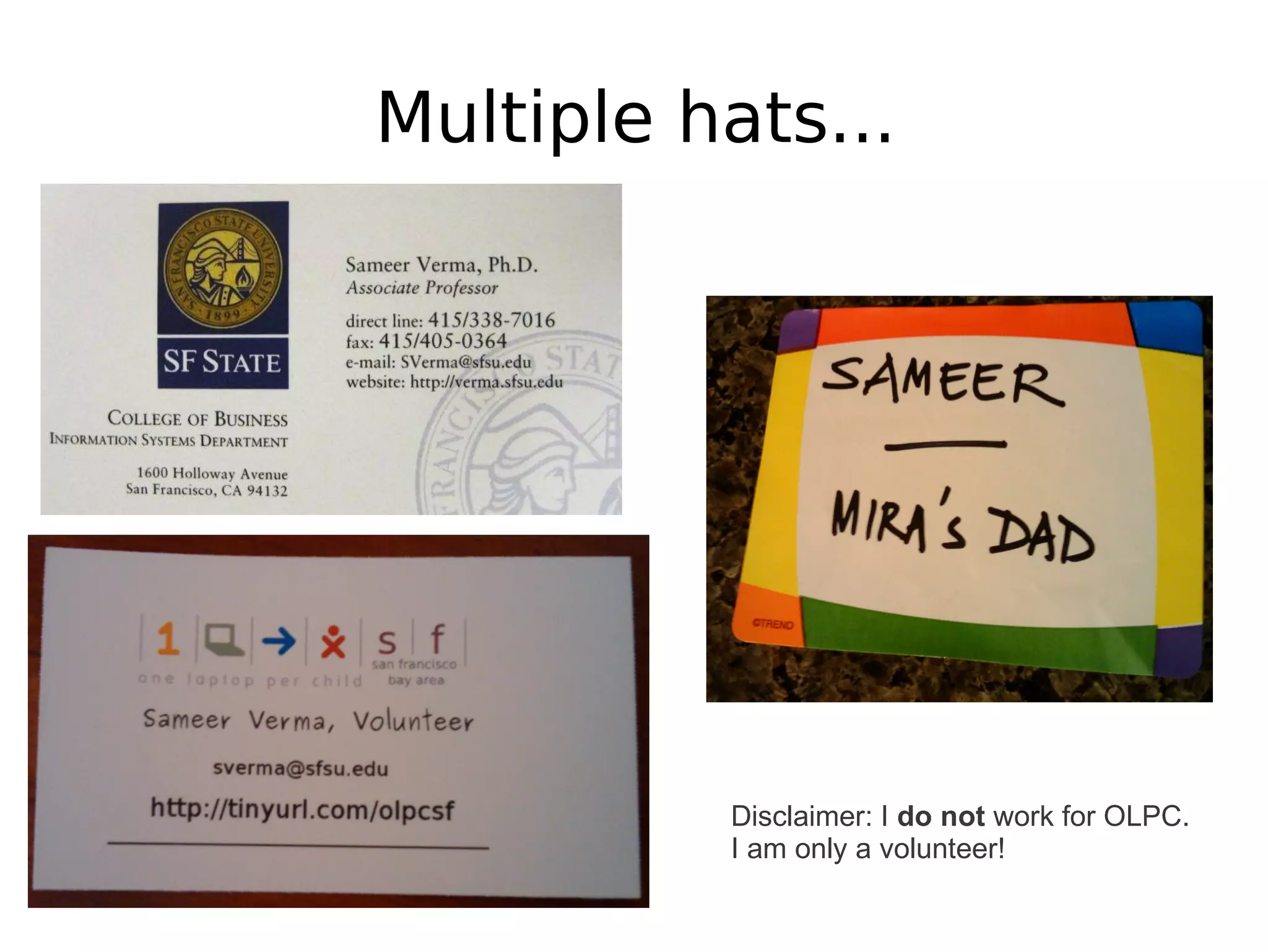 Multiple hats...




          Disclaimer: I do not work for OLPC.
          I am only a volunteer!
 