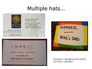 Multiple hats...




          Disclaimer: I do not work for OLPC.
          I am only a volunteer!
 