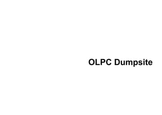 OLPC Dumpsite




OLPC Dumpsite               -0-
 