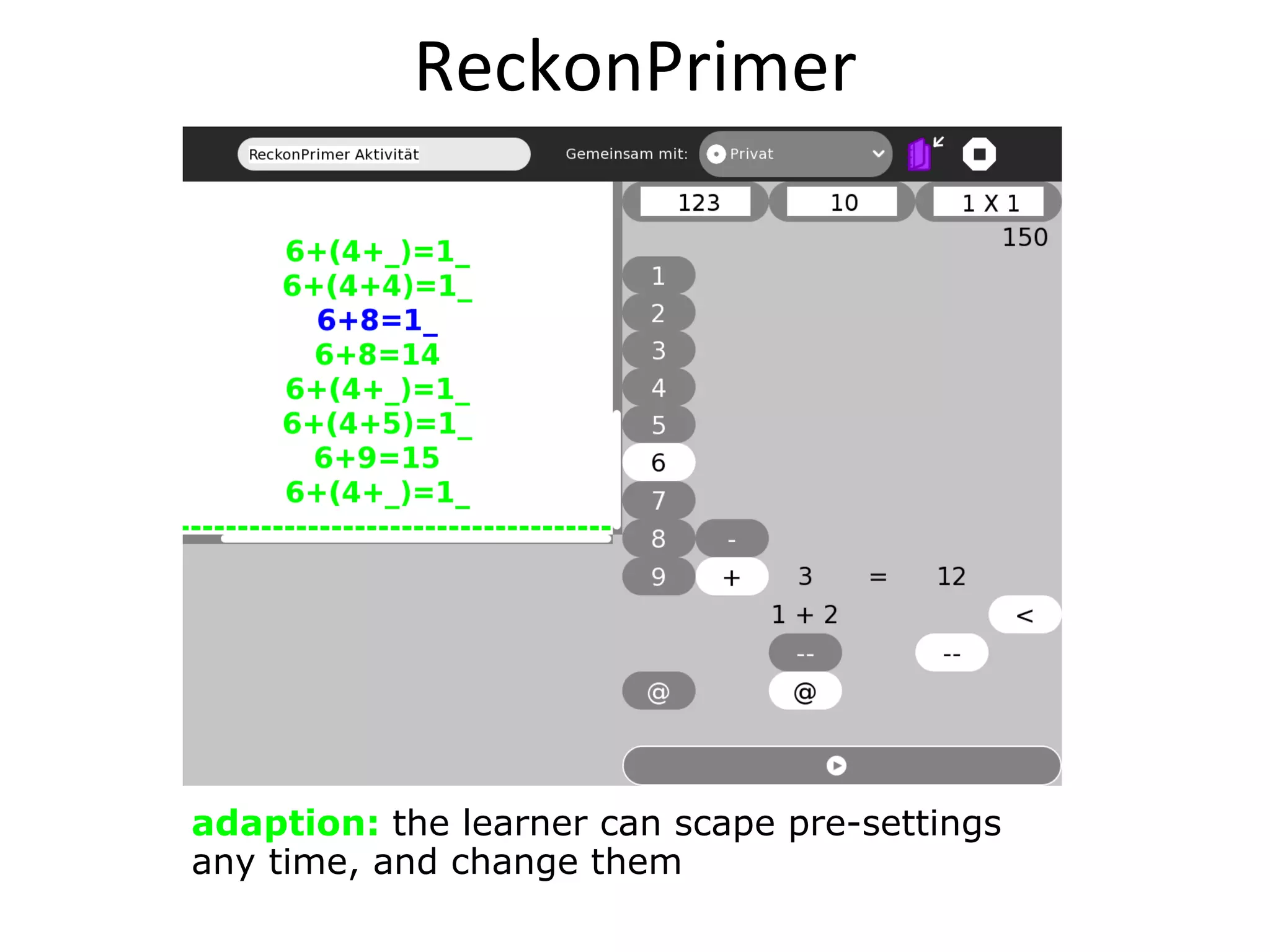 adaption:  the learner can scape pre-settings any time, and change them ReckonPrimer 