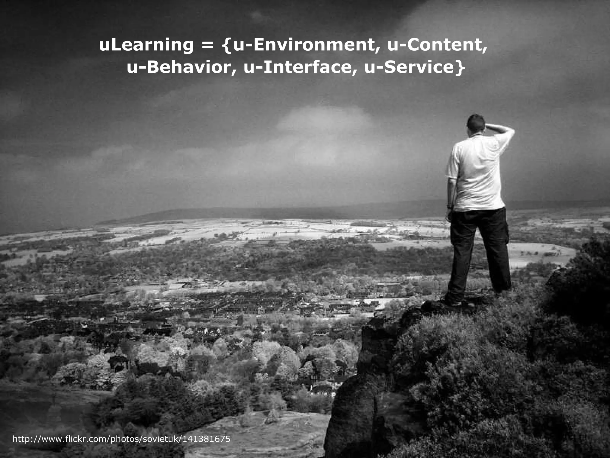 http://www.flickr.com/photos/sovietuk/141381675 uLearning = {u-Environment, u-Content,  u-Behavior, u-Interface, u-Service} 