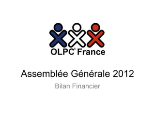 Assemblée Générale 2012
      Bilan Financier
 