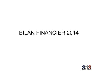 BILAN FINANCIER 2014 
 