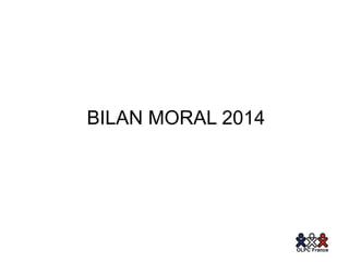 BILAN MORAL 2014 
 