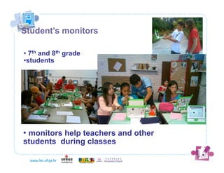 Student’s monitors

• 7th and 8th grade
•  tudents
 s




• monitors help teachers and other
students during classes
 
