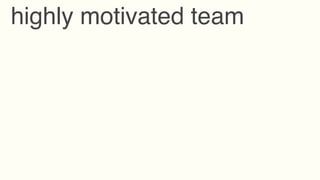 highly motivated team
 