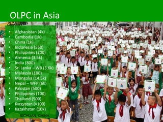 OLPC in Asia
•   Afghanistan (4k)
•   Cambodia (1k)
•   China (1k)
•   Indonesia (550)
•   Philippines (200)
•   Armenia (3.5k)
•   India (800)
•   Sri Lanka – WB (3.6k)
•   Malaysia (100)
•   Mongolia (14.5k)
•   Nepal – WFP (6k)
•   Pakistan (500)
•   Philippines (100)
•   Thailand (500)
•   Kyrgystan (>100)
•   Kazakhstan (10k)
      SICHUAN, CHINA
 