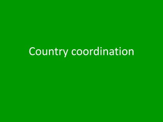 Country coordination
 