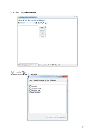 57 
Aller dans l’onglet Permissions. 
Faire ensuite Add. 
Choisir ensuite Uses Permission. 
 