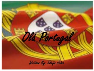 Olá Portugal Presenter & Writer Edvija Jaic Written By: Edvija Jahic 