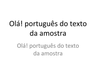 Olá! português do texto da amostra Olá! português do texto da amostra 