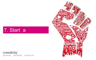 7. Start a 
movement 
@crowdicity @nickjwright crowdicity.com 
 