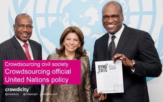 P&G 
Crowdsourcing civil society 
Crowdsourcing official 
United Nations policy 
@crowdicity @nickjwright crowdicity.com 
 