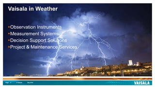 Page © Vaisala5
Vaisala in Weather
Observation Instruments
Measurement Systems
Decision Support Solutions
Project & Maintenance Services
Sep 2015
 